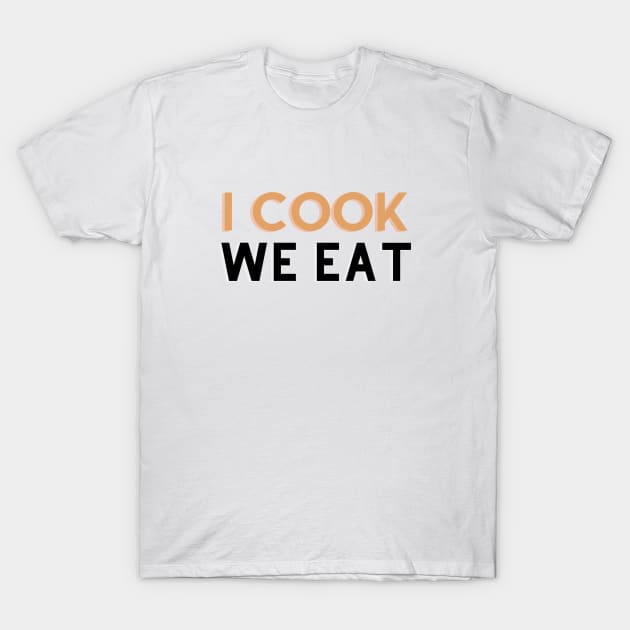 I cook We eat T-Shirt by C-Dogg